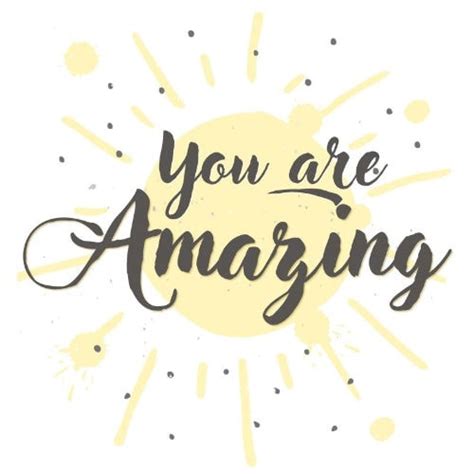 55 Of The Best You Are Amazing Quotes To Uplift Your Soul Put The