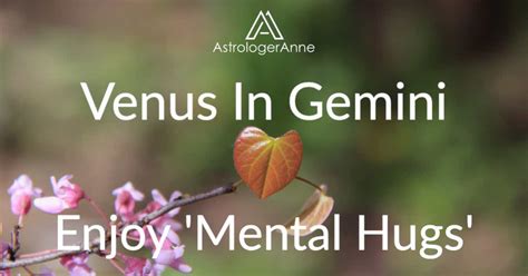 Venus In Gemini Give And Get Mental Hugs Astrologeranne