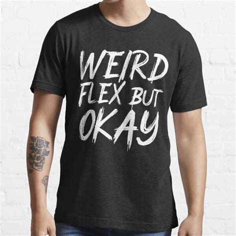 Weird Flex But Okay T Shirt For Sale By Donmedpro1 Redbubble Im