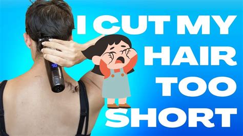 I Cut My Hair Too Short Youtube