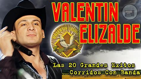 Corridos Prohibidos De Valentin Elizalde Corridos Con Banda Para