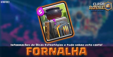 Fornalha Informações Estratégias e Wiki Clash Royale Dicas