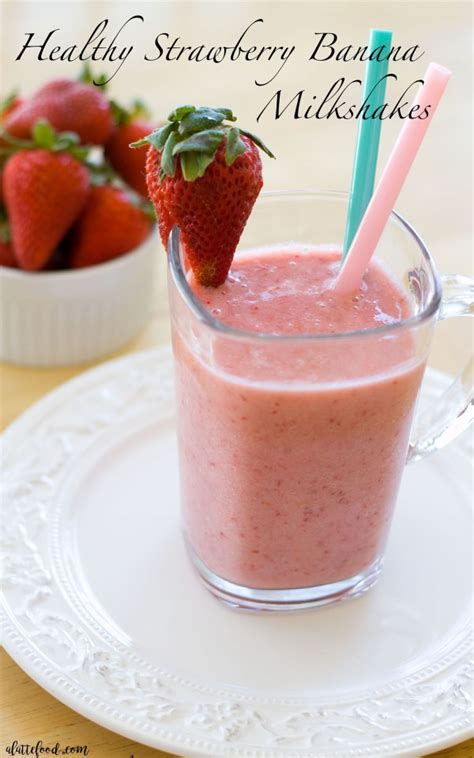 Healthy Strawberry Banana Milkshakes A Latte Food