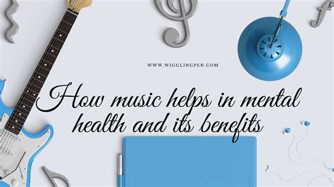 How Music Helps In Mental Health And Its Benefits Wigglingpen