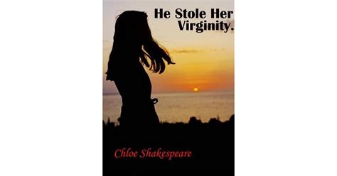 He Stole Her Virginity By Chloe Shakespeare