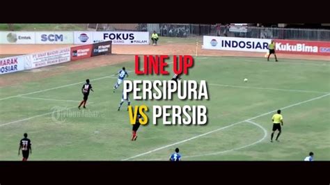 Susunan Pemain Persipura Jayapura Vs Persib Bandung Youtube