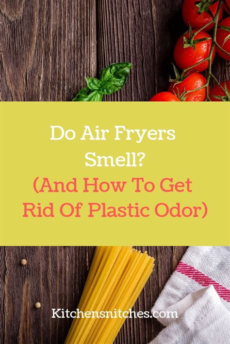 fryer air smell plastic fryers smells