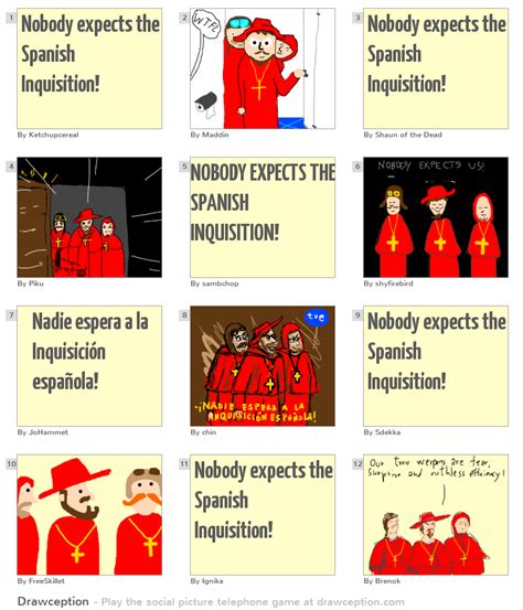 So here's the entire, original spanish inquisition sketch from monty python's flying circus. Nobody expects the Spanish Inquisition! - Drawception