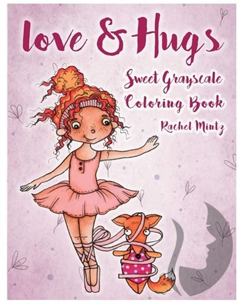 Love And Hugs Sweet Grayscale Coloring Book Rachel Mintz