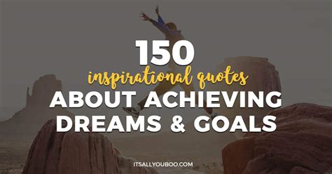 150 Inspirational Quotes About Achieving Dreams And Goals