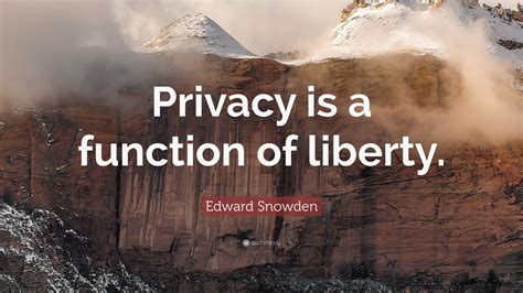 Edward snowden and chelsea manning are heroes. Edward Snowden Quote: "Privacy is a function of liberty ...