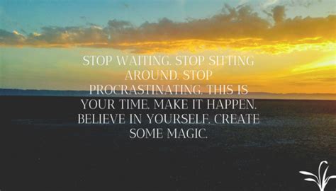 Stop Waiting Stop Sitting Around Stop Procrastinating This Is Your