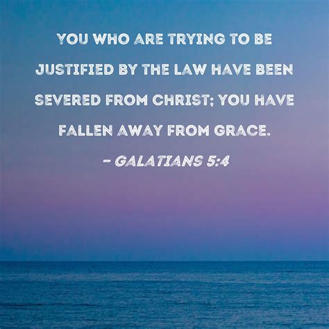 Galatians 54 You Who Are Trying To Be Justified By The Law Have Been