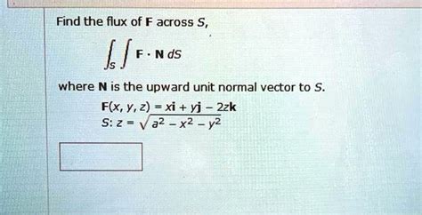 solved find the flux of f across s i f f nds where n is the upward unit normal vector to s f