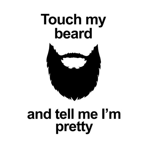 Touch My Beard And Tell Me Im Pretty Beard T Shirt Teepublic