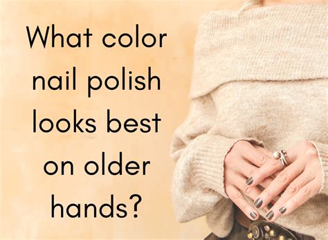The Best Nail Polish Colors For Older Hands Ultimate Guide Nailhow