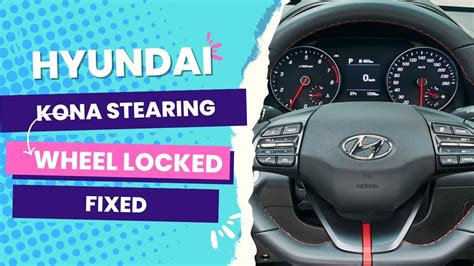 Hyundai Kona Steering Wheel Locked Fixed Ev Motors And Guide