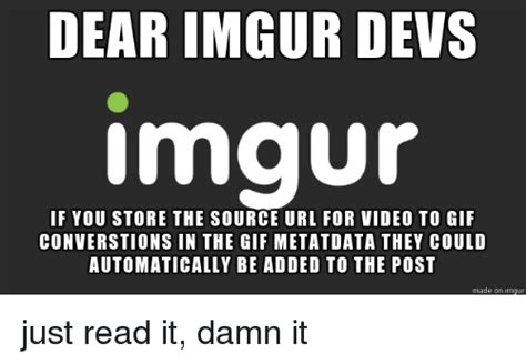 Dear Imgur Devs Imgur If You Store The Source Url For Video To 