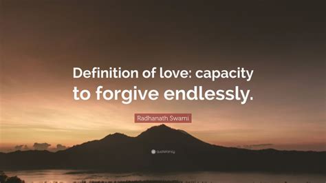 50 inspirational radhanath swami quotes. Radhanath Swami Quote: "Definition of love: capacity to forgive endlessly."