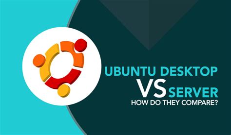Ubuntu Desktop Vs Server How Do They Compare LinuxWays