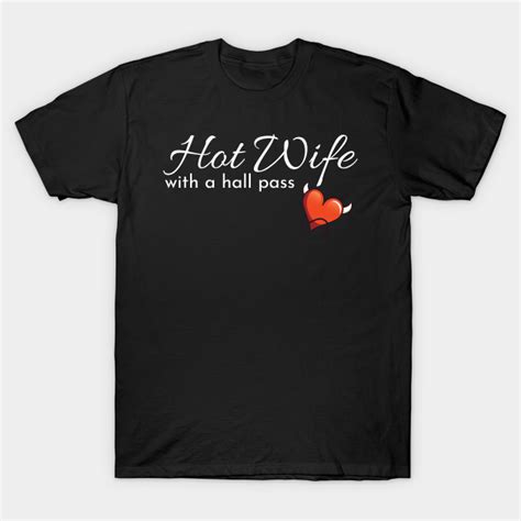 hotwife t for a swinger hot wife with a hall pass t hall pass t shirt teepublic