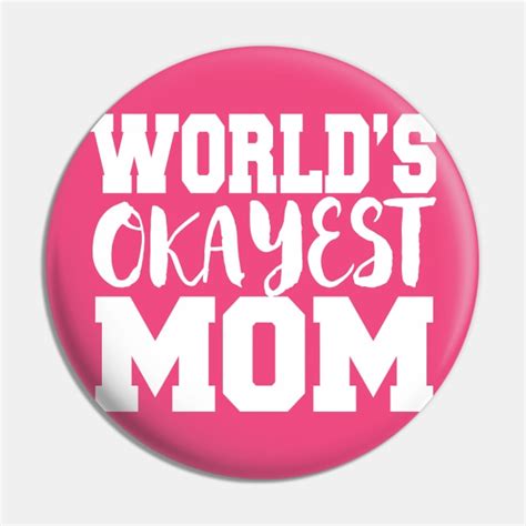 Worlds Okayest Mom Mom Pin Teepublic