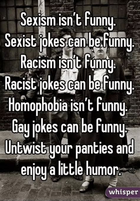 Sexism Isn T Funny Sexist Jokes Can Be Funny Racism Isnt Funny Racist Jokes Can Betfunny