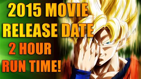 Goku is all that stands between humanity and villains from the darkest corners of space. Dragon Ball Z New Movie 2015 Release Date Announced (Possible 2 Hour Run Time!) - YouTube