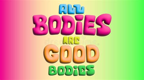 All Bodies Are Good Bodies Beautiful And Very Interesting New Design