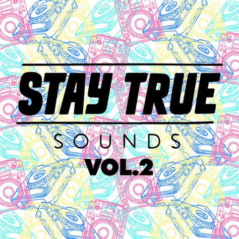 Stay True Sounds Vol Compilation By Various Artists Spotify