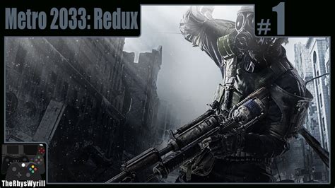 Metro 2033 Redux Playthrough Part 1 Youtube