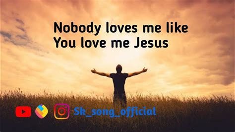 Nobody Loves Me Like You Love Me Jesus Christian Whatsapp Status