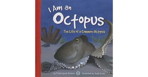 I Am An Octopus The Life Of A Common Octopus By Trisha Speed Shaskan