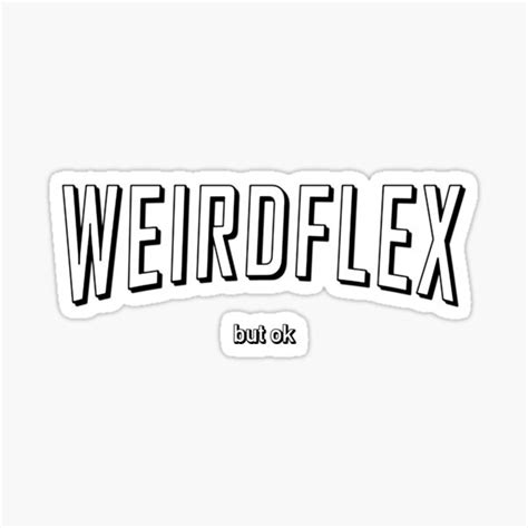 Weird Flex But Ok Meme Sticker For Sale By Glyphz Redbubble