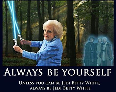 Pin By Alan Braswell On Star Wars Betty White Betty White Memes
