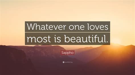 Sappho Quote “whatever One Loves Most Is Beautiful ”