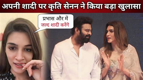 prabhas adipurush co star kriti sanon says she would marry him amid dating rumours salaar