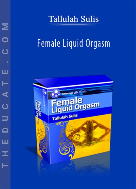 Tallulah Sulis Female Liquid Orgasm