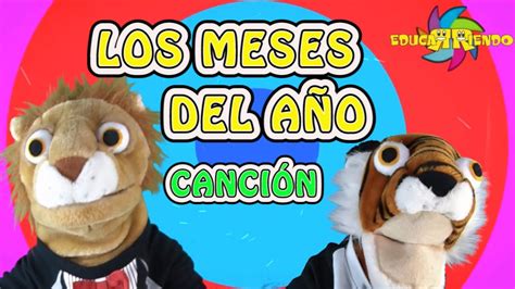 Los Meses Del AÑo CanciÓn Video Infantil Educarriendo Youtube