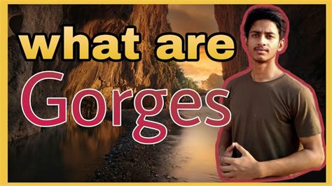 What Are Gorges Explained In Hindi Youtube