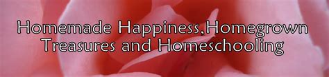 Homemade Happiness Homegrown Treasures And Homeschooling Lesson 23