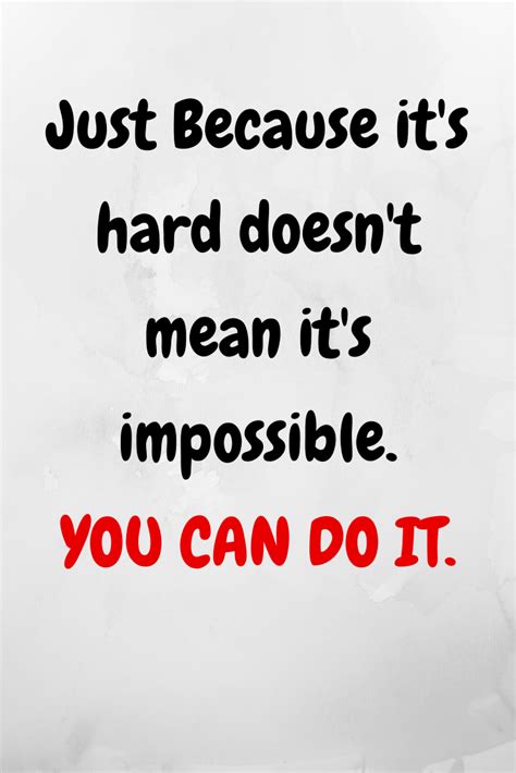 Just Because It S Hard Doesn T Mean It S Impossible You Can Do It
