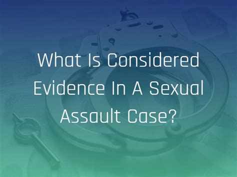 What Is Considered Evidence In A Sexual Assault Case