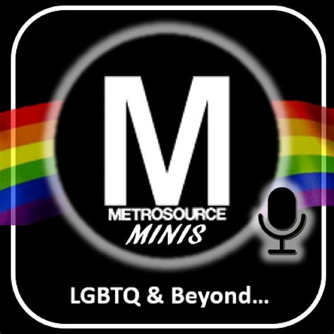 Metrosource Minis The Lgbtq World And Beyond Iheartradio