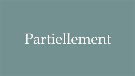 How To Pronounce Partiellement Partially Correctly In French