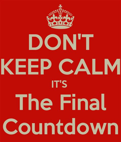 Dont Keep Calm Its The Final Countdown Poster Dadsa Da Keep Calm