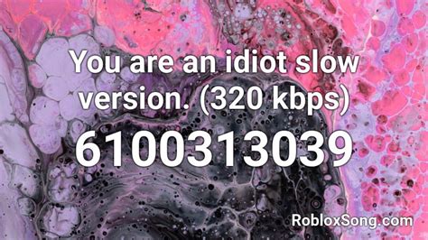 You Are An Idiot Slow Version 320 Kbps Roblox Id Roblox Music Codes