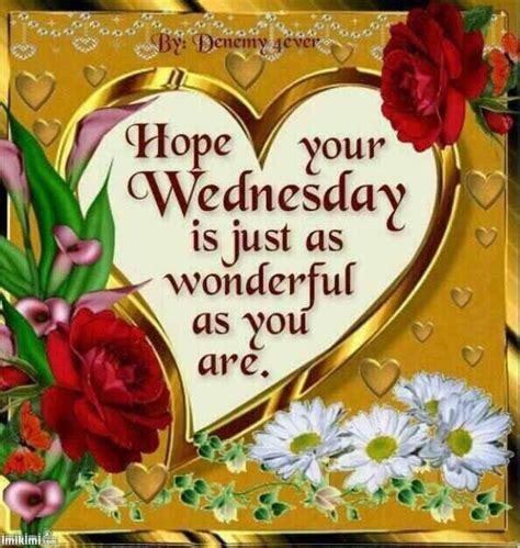 Hope Your Wednesday Is Wonderful Good Morning Wednesday Happy Wednesday Quotes Wednesday Quotes