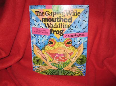 The Gaping Wide Mouthed Waddling Frog A Counting Book By Rodney Mcrae
