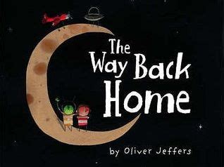 An exciting intergalactic adventure from shining star oliver jeffers, creator of lost and found. The Way Back Home - Oliver Jeffers | Teaching Resources